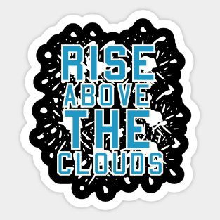 Rise Above The Clouds Motivational And Inspirationl Sticker